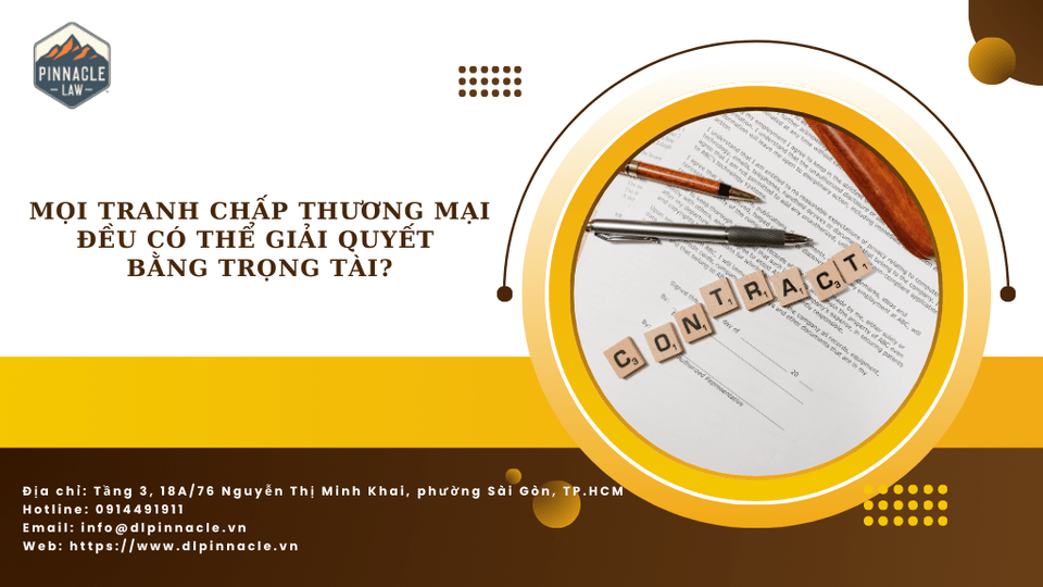 MỌI TRANH CHẤP THƯƠNG MẠI ĐỀU CÓ THỂ GIẢI QUYẾT BẰNG TRỌNG TÀI?