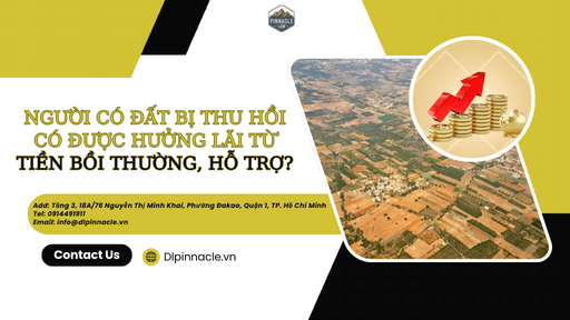 NGƯỜI CÓ ĐẤT BỊ THU HỒI CÓ ĐƯỢC HƯỞNG LÃI TỪ TIỀN BỒI THƯỜNG, HỖ TRỢ KHÔNG?