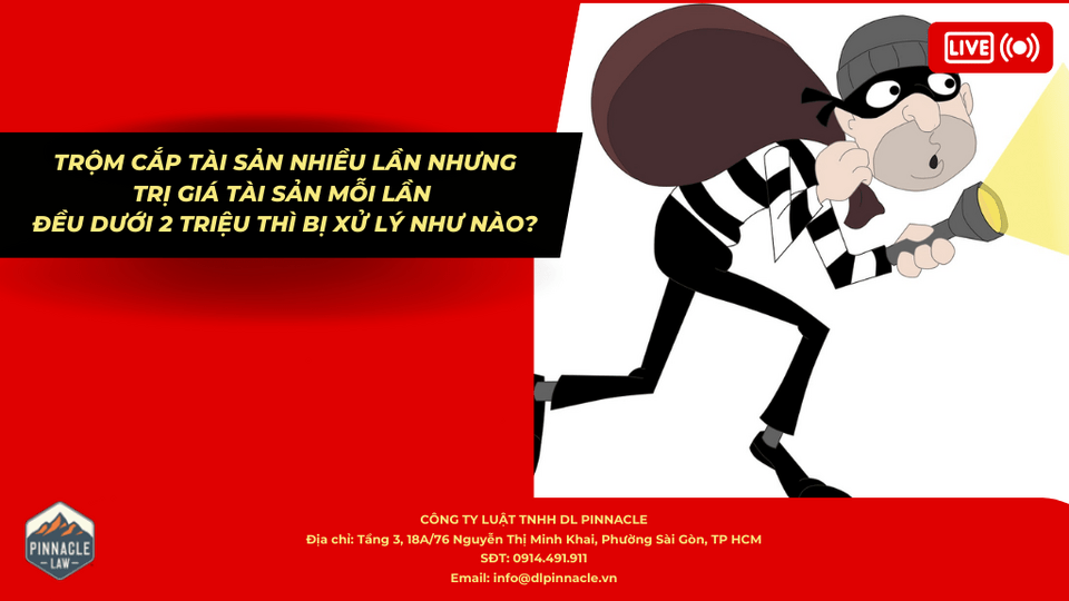 TRỘM CẮP TÀI SẢN NHIỀU LẦN NHƯNG TRỊ GIÁ TÀI SẢN MỖI LẦN ĐỀU DƯỚI 2 TRIỆU THÌ BỊ XỬ LÝ NHƯ NÀO?