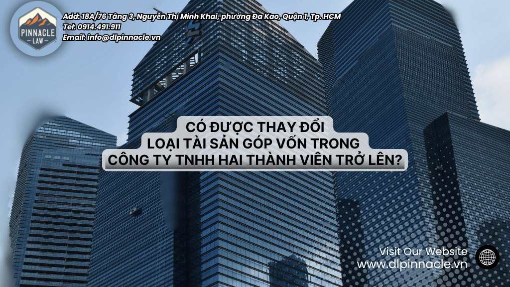 CÓ ĐƯỢC THAY ĐỔI LOẠI TÀI SẢN GÓP VỐN TRONG  CÔNG TY TNHH HAI THÀNH VIÊN TRỞ LÊN?