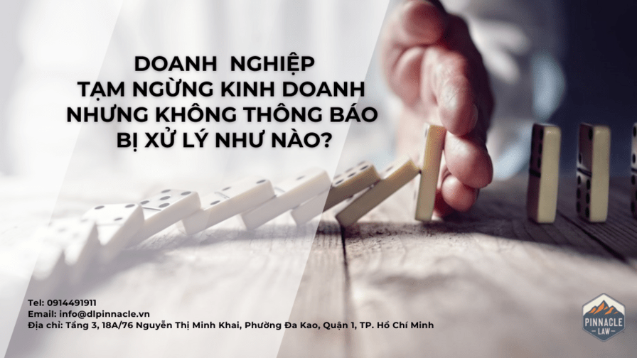 DOANH NGHIỆP TẠM NGỪNG KINH DOANH NHƯNG KHÔNG THÔNG BÁO BỊ XỬ LÝ NHƯ THẾ NÀO?