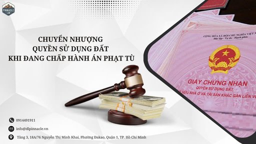 CHUYỂN NHƯỢNG QUYỀN SỬ DỤNG ĐẤT KHI ĐANG CHẤP HÀNH ÁN PHẠT TÙ