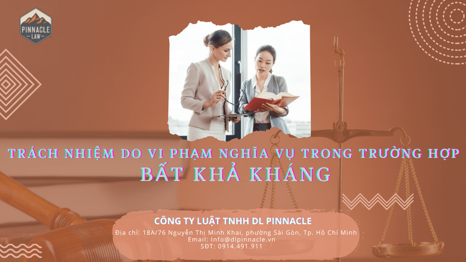 TRÁCH NHIỆM DO VI PHẠM NGHĨA VỤ TRONG TRƯỜNG HỢP BẤT KHẢ KHÁNG